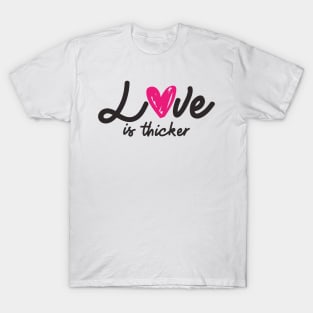 'Love Is Thicker' Awesome Family Love Gift T-Shirt